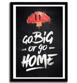 Affiche Go Big Or Go Home Par Barrett Biggers